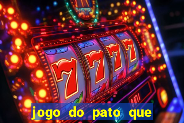 jogo do pato que ganha dinheiro